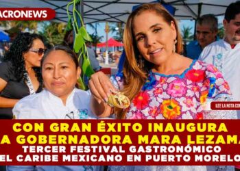 CON GRAN ÉXITO INAUGURA LA GOBERNADORA MARA LEZAMA TERCER FESTIVAL GASTRONÓMICO DEL CARIBE MEXICANO EN PUERTO MORELOS