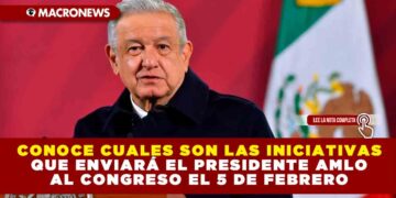 CONOCE CUALES SON LAS INICIATIVAS QUE ENVIARÁ EL PRESIDENTE AMLO AL CONGRESO EL 5 DE FEBRERO