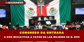 CONGRESO DA ENTRADA A DOS INICIATIVAS A FAVOR DE LAS MUJERES DE Q. ROO