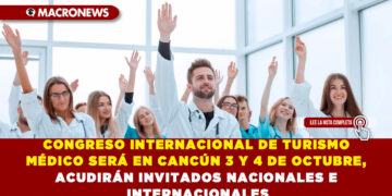 CONGRESO INTERNACIONAL DE TURISMO MÉDICO SERÁ EN CANCÚN 3 Y 4 DE OCTUBRE, ACUDIRÁN INVITADOS NACIONALES E INTERNACIONALES