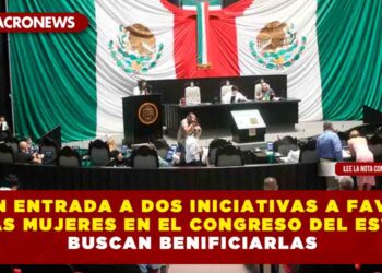 DAN ENTRADA A DOS INICIATIVAS A FAVOR DE LAS MUJERES EN EL CONGRESO DEL ESTADO BUSCAN BENIFICIARLAS