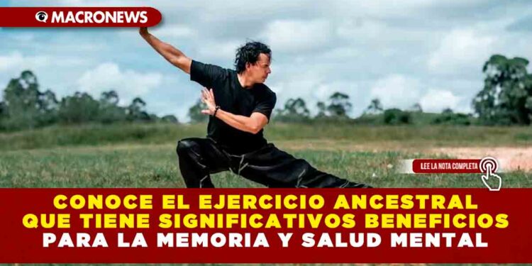 CONOCE EL EJERCICIO ANCESTRAL QUE TIENE SIGNIFICATIVOS BENEFICIOS PARA LA MEMORIA Y SALUD MENTAL