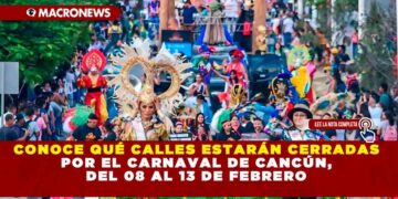 CONOCE QUÉ CALLES ESTARÁN CERRADAS POR EL CARNAVAL DE CANCÚN, DEL 08 AL 13 DE FEBRERO