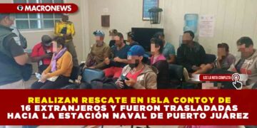 REALIZAN RESCATE EN ISLA CONTOY DE 16 EXTRANJEROS Y FUERON TRASLADADAS HACIA LA ESTACIÓN NAVAL DE PUERTO JUÁREZ