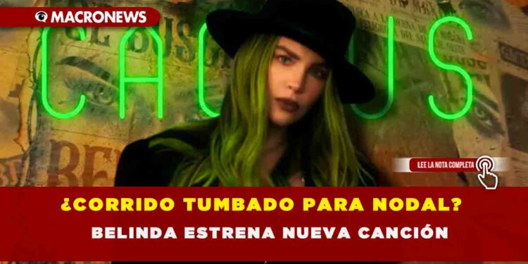 ¿CORRIDO TUMBADO PARA NODAL? BELINDA ESTRENA NUEVA CANCIÓN