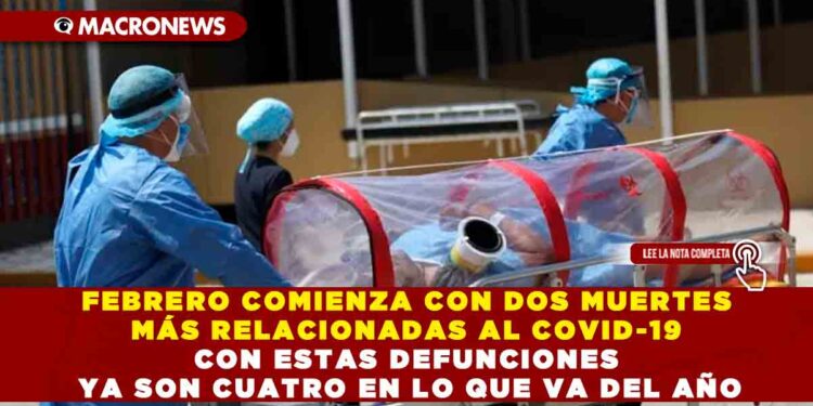FEBRERO COMIENZA CON DOS MUERTES MÁS RELACIONADAS AL COVID-19 CON ESTAS DEFUNCIONES YA SON CUATRO EN LO QUE VA DEL AÑO