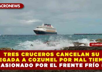 TRES CRUCEROS CANCELAN SU LLEGADA A COZUMEL POR MAL TIEMPO OCASIONADO POR EL FRENTE FRÍO #32