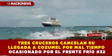TRES CRUCEROS CANCELAN SU LLEGADA A COZUMEL POR MAL TIEMPO OCASIONADO POR EL FRENTE FRÍO #32