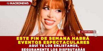 ESTE FIN DE SEMANA HABRÁ EVENTOS ESPECTACULARES; AQUÍ TE LOS ENLISTAMOS, SEGURAMENTE LOS DISFRUTARÁS