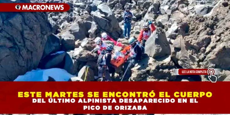 ESTE MARTES SE ENCONTRÓ EL CUERPO DEL ÚLTIMO ALPINISTA DESAPARECIDO EN EL PICO DE ORIZABA