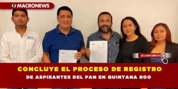 CONCLUYE EL PROCESO DE REGISTRO DE ASPIRANTES DEL PAN EN QUINTANA ROO