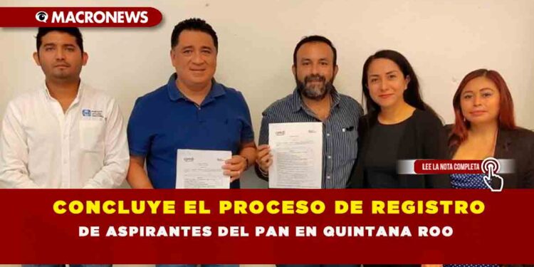 CONCLUYE EL PROCESO DE REGISTRO DE ASPIRANTES DEL PAN EN QUINTANA ROO