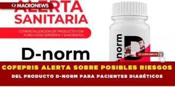 COFEPRIS ALERTA SOBRE POSIBLES RIESGOS DEL PRODUCTO D-NORM PARA PACIENTES DIABÉTICOS