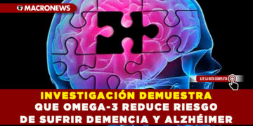 INVESTIGACIÓN DEMUESTRA QUE OMEGA-3 REDUCE RIESGO DE SUFRIR DEMENCIA Y ALZHÉIMER
