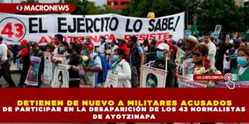DETIENEN DE NUEVO A MILITARES ACUSADOS DE PARTICIPAR EN LA DESAPARICIÓN DE LOS 43 NORMALISTAS DE AYOTZINAPA