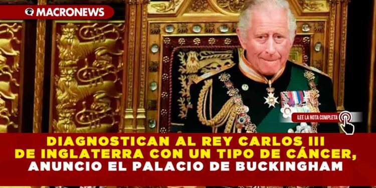 DIAGNOSTICAN AL REY CARLOS III DE INGLATERRA CON UN TIPO DE CÁNCER, ANUNCIO EL PALACIO DE BUCKINGHAM