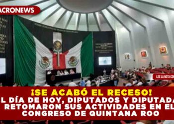 ¡SE ACABÓ EL RECESO! EL DÍA DE HOY, DIPUTADOS Y DIPUTADAS RETOMARON SUS ACTIVIDADES EN EL CONGRESO DE QUINTANA ROO