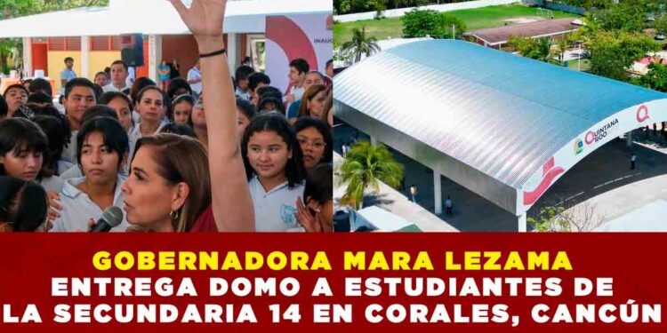 GOBERNADORA MARA LEZAMA ENTREGA DOMO A ESTUDIANTES DE LA SECUNDARIA 14 EN CORALES, CANCÚN