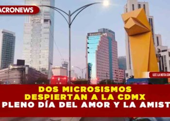 DOS MICROSISMOS DESPIERTAN A LA CDMX EN PLENO DÍA DEL AMOR Y LA AMISTAD