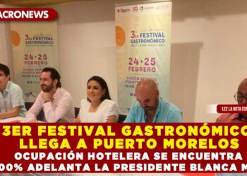 3ER FESTIVAL GASTRONÓMICO LLEGA A PUERTO MORELOS; OCUPACIÓN HOTELERA SE ENCUENTRA AL 100% ADELANTA LA PRESIDENTE BLANCA MERARI
