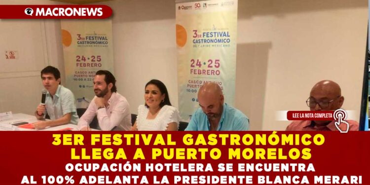 3ER FESTIVAL GASTRONÓMICO LLEGA A PUERTO MORELOS; OCUPACIÓN HOTELERA SE ENCUENTRA AL 100% ADELANTA LA PRESIDENTE BLANCA MERARI