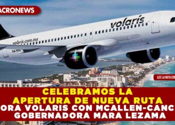 CELEBRAMOS LA APERTURA DE NUEVA RUTA AHORA VOLARIS CON MCALLEN-CANCUN: GOBERNADORA MARA LEZAMA