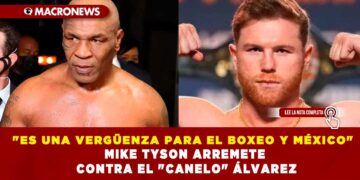 «ES UNA VERGÜENZA PARA EL BOXEO Y MÉXICO» MIKE TYSON ARREMETE CONTRA EL «CANELO» ÁLVAREZ