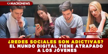 ¿REDES SOCIALES SON ADICTIVAS? EL MUNDO DIGITAL TIENE ATRAPADO A LOS JÓVENES