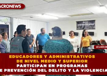 EDUCADORES Y ADMINISTRATIVOS DE NIVEL MEDIO Y SUPERIOR PARTICIPAN EN PROGRAMAS DE PREVENCIÓN DEL DELITO Y LA VIOLENCIA.