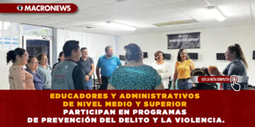 EDUCADORES Y ADMINISTRATIVOS DE NIVEL MEDIO Y SUPERIOR PARTICIPAN EN PROGRAMAS DE PREVENCIÓN DEL DELITO Y LA VIOLENCIA.