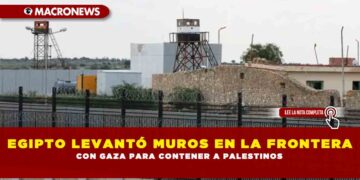 EGIPTO LEVANTÓ MUROS EN LA FRONTERA CON GAZA PARA CONTENER A PALESTINOS