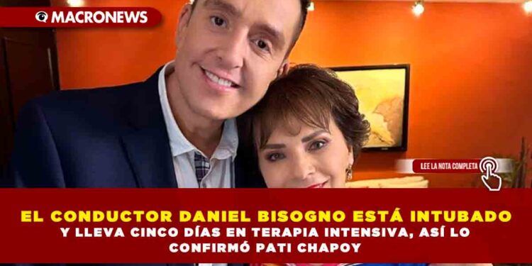 EL CONDUCTOR DANIEL BISOGNO ESTÁ INTUBADO Y LLEVA CINCO DÍAS EN TERAPIA INTENSIVA, ASÍ LO CONFIRMÓ PATI CHAPOY