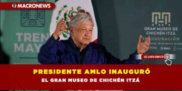 PRESIDENTE AMLO INAUGURÓ EL GRAN MUSEO DE CHICHÉN ITZÁ