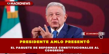 PRESIDENTE AMLO PRESENTÓ EL PAQUETE DE REFORMAS CONSTITUCIONALES AL CONGRESO