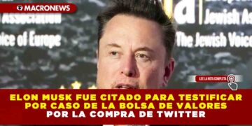 ELON MUSK FUE CITADO PARA TESTIFICAR POR CASO DE LA BOLSA DE VALORES POR LA COMPRA DE TWITTER