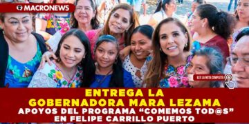 ENTREGA LA GOBERNADORA MARA LEZAMA APOYOS DEL PROGRAMA “COMEMOS TOD@S” EN FELIPE CARRILLO PUERTO