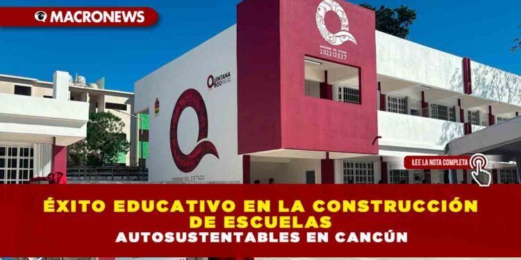 ÉXITO EDUCATIVO EN LA CONSTRUCCIÓN DE ESCUELAS AUTOSUSTENTABLES EN CANCÚN