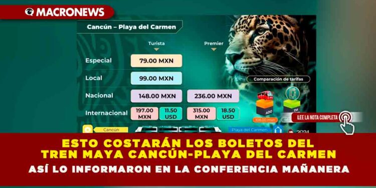 ESTO COSTARÁN LOS BOLETOS DEL TREN MAYA CANCÚN-PLAYA DEL CARMEN ASÍ LO INFORMARON EN LA CONFERENCIA MAÑANERA