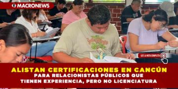 ALISTAN CERTIFICACIONES EN CANCÚN PARA RELACIONISTAS PÚBLICOS QUE TIENEN EXPERIENCIA, PERO NO LICENCIATURA