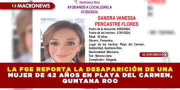 LA FGE REPORTA LA DESAPARICIÓN DE UNA MUJER DE 42 AÑOS EN PLAYA DEL CARMEN, QUNTANA ROO
