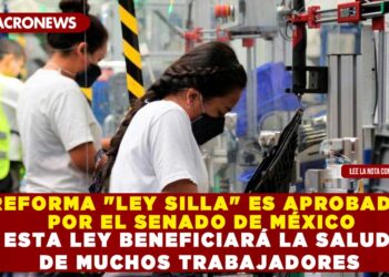 REFORMA «LEY SILLA» ES APROBADA POR EL SENADO DE MÉXICO; ESTA LEY BENEFICIARÁ LA SALUD DE MUCHOS TRABAJADORES