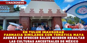 EN TULUM INAUGURAN FARMACIA SIMILARES CON TEMÁTICA MAYA ADEMÁS DE OFRECER SALUD QUIEREN RESALTAR LAS CULTURAS ANCESTRALES DE MÉXICO