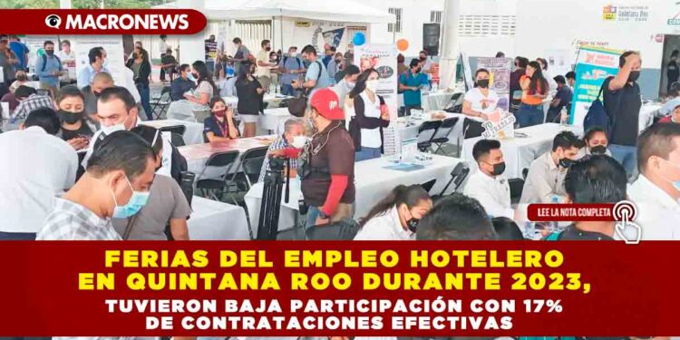 FERIAS DEL EMPLEO HOTELERO EN QUINTANA ROO DURANTE 2023, TUVIERON BAJA PARTICIPACIÓN CON 17% DE CONTRATACIONES EFECTIVAS