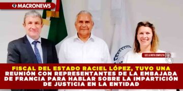 FISCAL DEL ESTADO RACIEL LÓPEZ, TUVO UNA REUNIÓN CON REPRESENTANTES DE LA EMBAJADA DE FRANCIA PARA HABLAR SOBRE LA IMPARTICIÓN DE JUSTICIA EN LA ENTIDAD