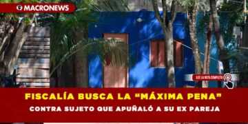 FISCALÍA BUSCA LA “MÁXIMA PENA” CONTRA SUJETO QUE APUÑALÓ A SU EX PAREJA