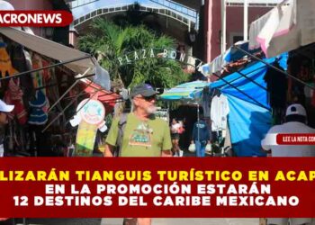 REALIZARÁN TIANGUIS TURÍSTICO EN ACAPULCO; EN LA PROMOCIÓN ESTARÁN 12 DESTINOS DEL CARIBE MEXICANO