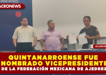 QUINTANARROENSE FUE NOMBRADO VICEPRESIDENTE DE LA FEDERACIÓN MEXICANA DE AJEDREZ