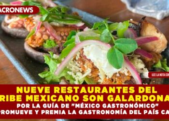 NUEVE RESTAURANTES DEL CARIBE MEXICANO SON GALARDONADOS POR LA GUÍA DE «MÉXICO GASTRONÓMICO» QUE PROMUEVE Y PREMIA LA GASTRONOMÍA DEL PAÍS CADA AÑO