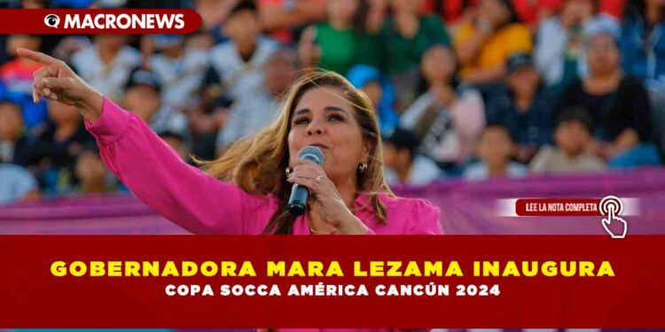 GOBERNADORA MARA LEZAMA INAUGURA COPA SOCCA AMÉRICA CANCÚN 2024