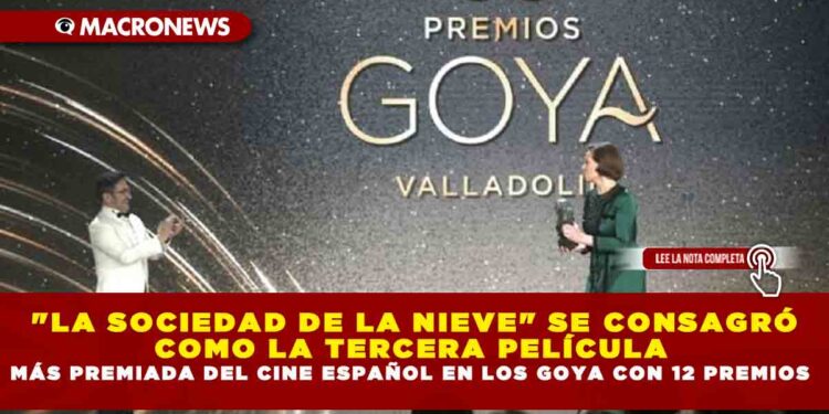 «LA SOCIEDAD DE LA NIEVE» SE CONSAGRÓ COMO LA TERCERA PELÍCULA MÁS PREMIADA DEL CINE ESPAÑOL EN LOS GOYA CON 12 PREMIOS
